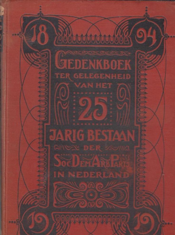 S.D.A.P. - Gedenkboek ter gelegenheid van het vijf en twintig-jarig bestaan van de sociaal-democratische arbeiderspartij in Nederland.