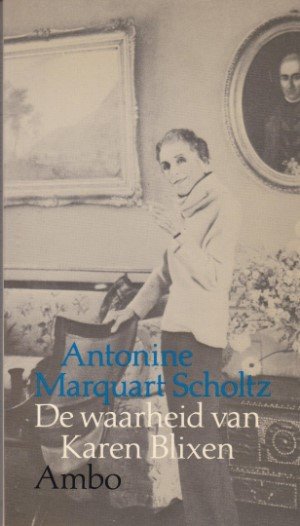Antonine Marquart Scholtz - De waarheid van Karen Blixen
