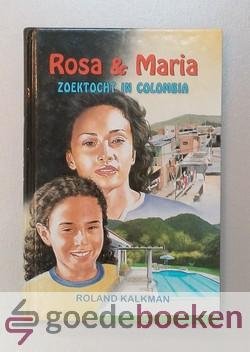 Kalkman, Ronald - Rosa & Maria, zoektocht in Colombia --- Deel 3 uit de serie over Rosa en Maria