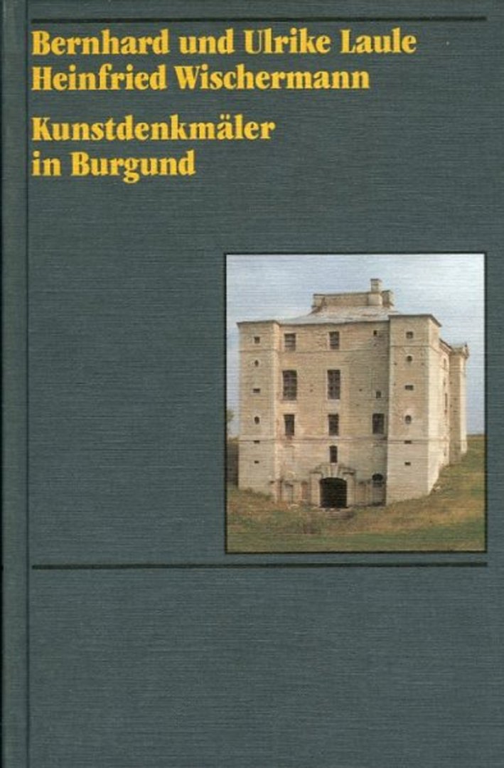 LAULE, Bernard und Ulrike / WISCHERMANN, Heinfried - Kunstdenkmäler in Burgund.