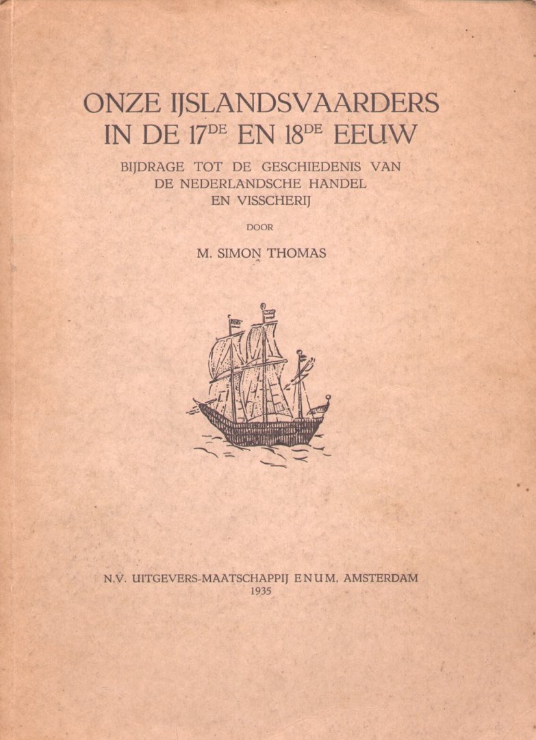 Thomas, Marie Simon - Onze IJslandvaarders in de 17de en 18de eeuw (Proefschrift RU-Utrecht 5-7-1935)