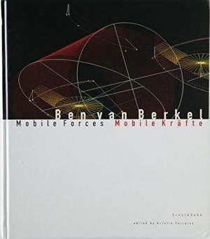 BERKEL, BEN VAN - KRISTIN FEIREISS (EDIT.) - Ben van Berkel. Mobile Forces. Mobile Kräfte.