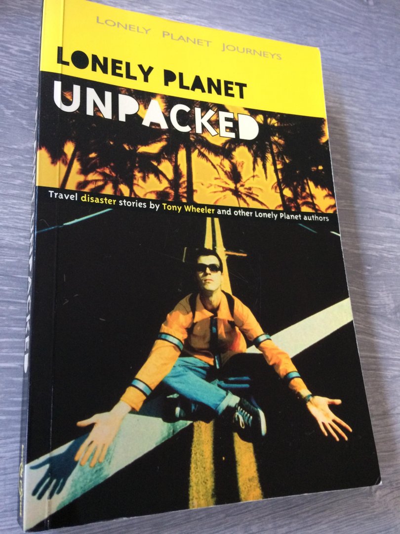 Wheeler, Tony - Lonely Planet Unpacked / Travel Disaster Stories