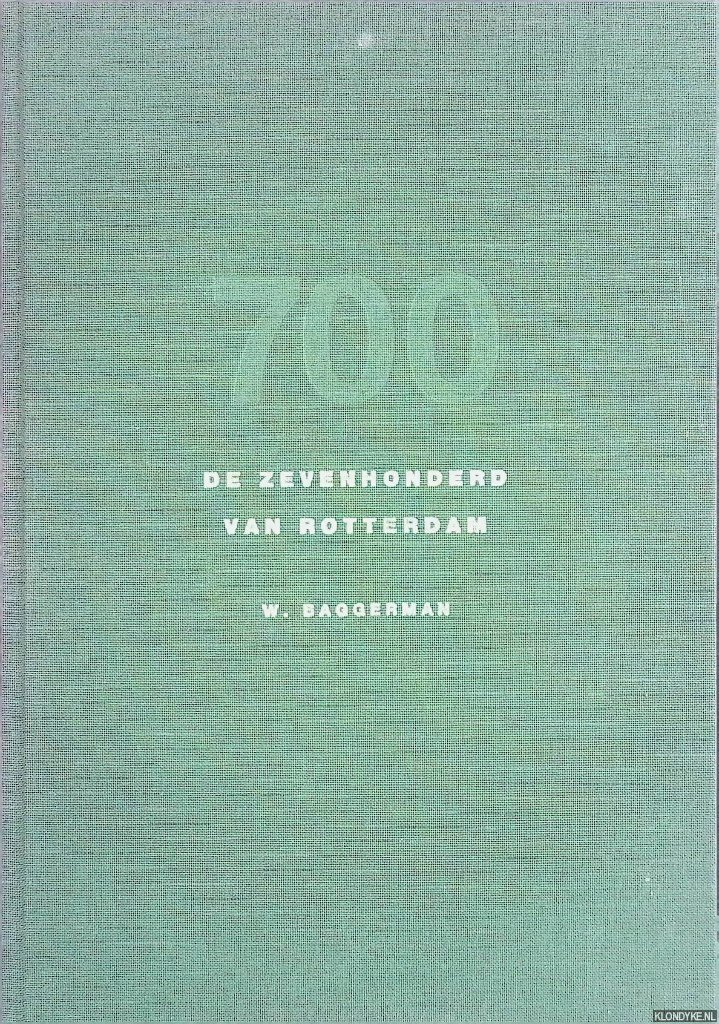 Baggerman, W. - 700: De zevenhonderd van Rotterdam: een studie naar de herkomst van gemeenteraadsleden 1961-1994