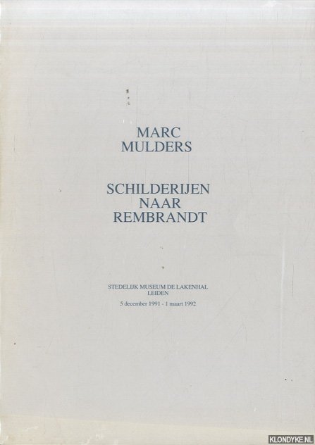 Mulders, Marc - Marc Mulders: Schilderijen naar Rembrandt