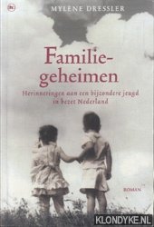 Dressler, Mylene - Familiegeheimen ; Herinneringen aan een bijzondere jeugd in bezet Nederland