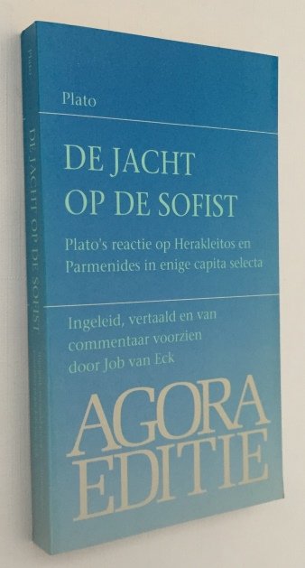 Plato - Job van Eck, vertaling/ inleiding, - De jacht op de sofist. Plato's reactie op Herakleitos en Parmenides in enige capita selecta