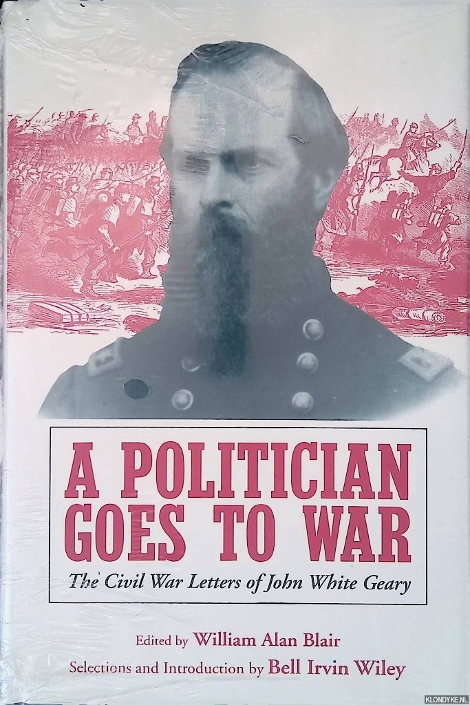 Blair, William Alan - A Politician Goes to War: The Civil War Letters of John White Geary