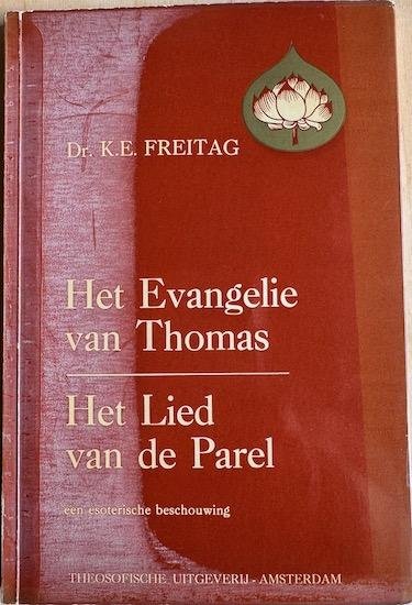 Freitag, Dr. K. E. - HET EVANGELIE VAN THOMAS.  HET LIED VAN DE PAREL. Een esoterische beschouwing.