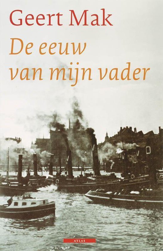 Geert Mak - De Eeuw Van Mijn Vader