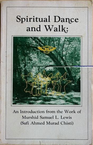 Lewis, Murshid Samuel L. (Sufi Ahmed Murad Christi) - SPIRITUAL DANCE AND WALK: an introduction from the Work of Murshid Samuel L.Lewis.