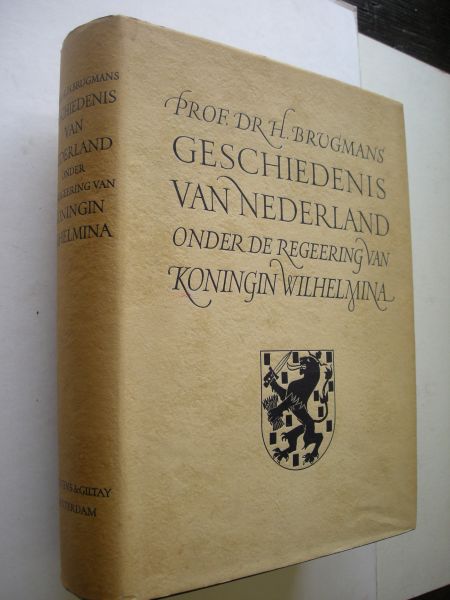 Brugmans, Prof. Dr. H. - Geschiedenis van Nederland onder de regeering van Koningin Wilhelmina