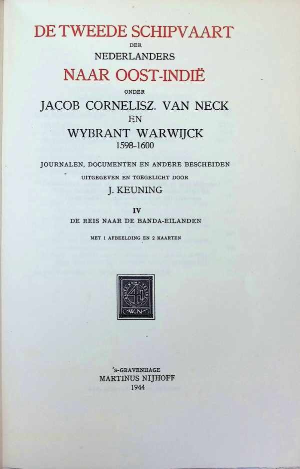 J. Keuning - De Tweede schipvaart der Nederlanders naar Oost-Indië onder Jacob Cornelisz. Van Nick en Wysbrant Warwijck 1598 - 1600. journalen, documenten en andere bescheiden. IV De reis naar de Banda-eilanden