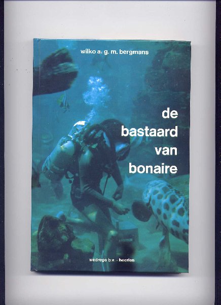 BERGMANS, WILKO A.G.M. - De bastaard van Bonaire