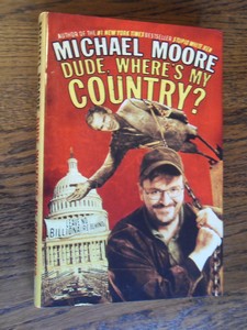 Moore, Michael - Dude, where's my country?