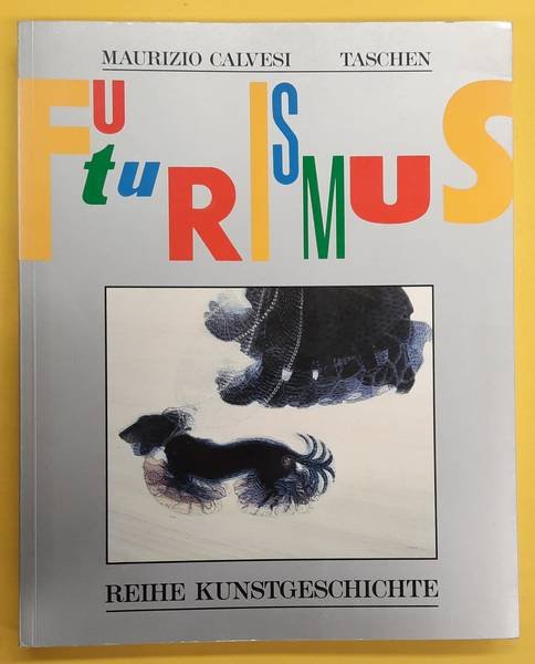 CALVESI, MAURIZIO. - Der Futurismus. Kunst und Leben.