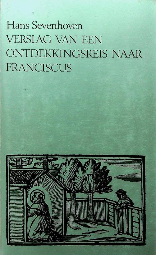 Sevenhoven, Hans - Verslag van een ontdekkingsreis naar Franciscus. Enkele denkpatronen uit het denkweefsel van een geestelijk leider