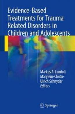 Markus A. Landolt, Marylene Cloitre, Ulrich Schnyder - Evidence-Based Treatments for Trauma Related Disorders in Children and Adolescents