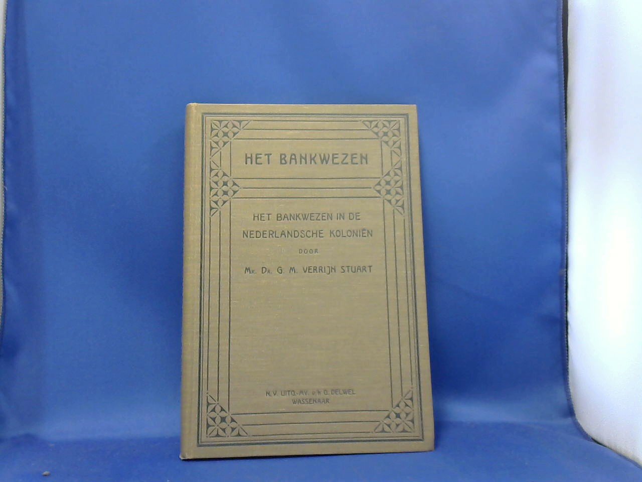 Verrijn Stuart G.M. Mr. Dr. - het bankwezen in de Nederlandsche kolonien