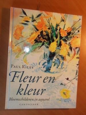 Riley, Paul - Fleur en kleur. bloemschilderen in aquarel