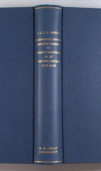 Briels, J.G.C.A. - Zuidnederlandse boekdrukkers en boekverkopers in de Republiek der Verenigde Nederlanden omstreeks 1570-1630. Een bijdrage tot de kennis van de geschiedenis van het boek