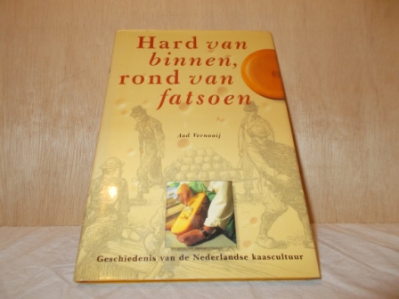VERNOOIJ, AAD - Hard van binnen, rond van fatsoen geschiedenis van de Nederlandse kaascultuur