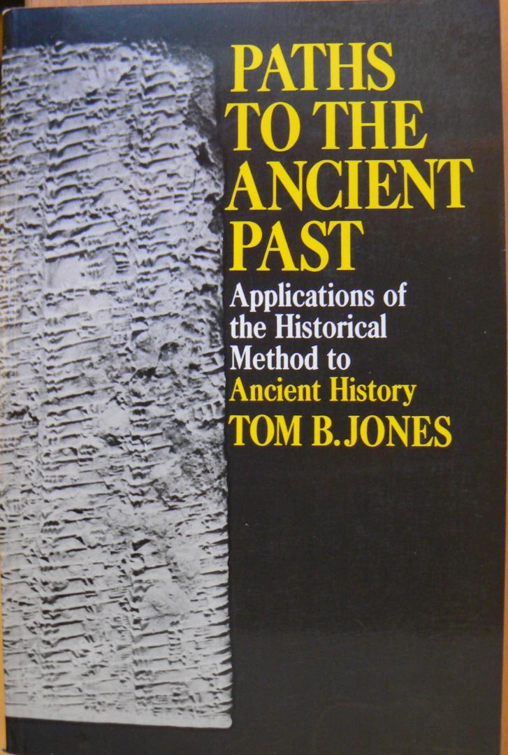 Jones, Tom B. - Paths to the Ancient Past / Applications of the Historical Methods to Ancient History