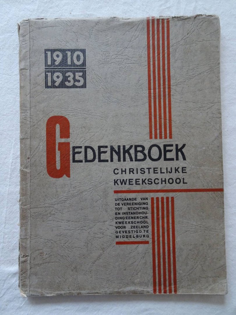 Diverse auteurs. - Gedenkboek Christelijke Kweekschool, uitgaande van de Vereeniging tot stichting en instandhouding eener Christelijke Kweekschool voor Zeeland, gevestigd te Middelburg, 1910-1935.