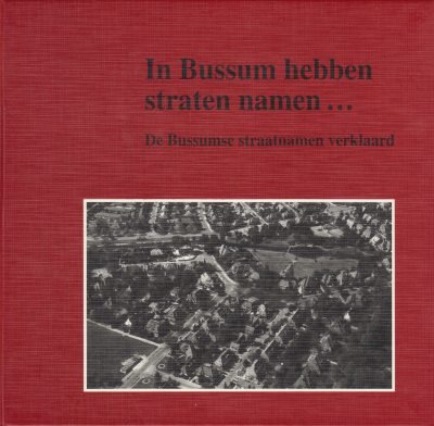 De Histrorische Kring Bussum - In Bussum hebben straten namen...
