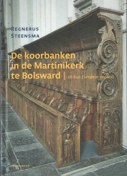 Steensma, Regnerus - De koorbanken in de Martinikerk te Bolsward en hun Europese context