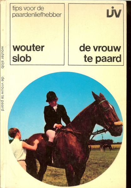 Slob Wouter tips voor de paardenliefhebber.......De gevoelige maag van het paard en prachtige tekeningen - De vrouw te paard .. Is paardrijden voor een vrouw ongezond, Welke takken van ruitersport kan de vrouw beoefenen, een baan tussen de paarden, en het dameszadel