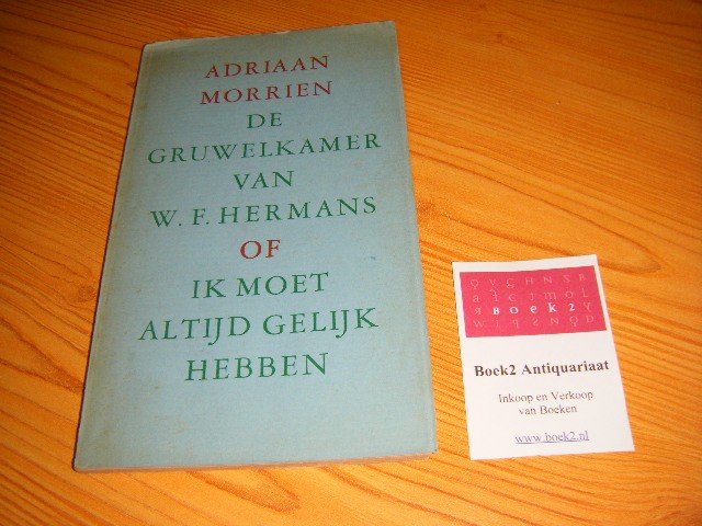Morrien, Adriaan - De gruwelkamer van W.F. Hermans of ik moet altijd gelijk hebben