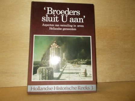 Blom, J.C.H. / Misset, C.J. (redactie) - Broeders sluit u aan aspecten van verzuiling in zeven Hollandse gemeenten