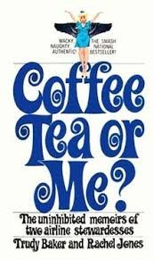 Baker, Trudy / Jones, Rachel - Coffee, Tea or Me? The Uninhibited Memoirs of Two Airline Stewardesses