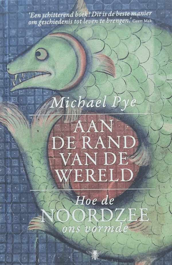 PYE Michael - Aan de rand van de wereld - hoe de Noordzee ons vormde (vertaling van The Edge of the World - 2014)