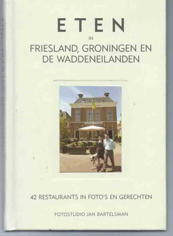 Bartelsman, J. - Eten in Friesland, Groningen en de Waddeneilanden / druk ND