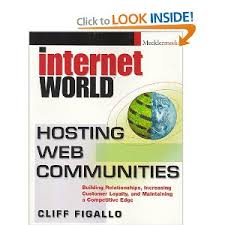 Figallo, Cliff - Hosting web communities; Building relationships, increasing customer loyalty, and maintaining a competitive edge