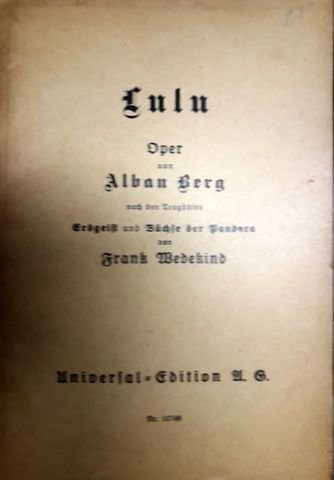 Berg, Alban: - [Libretto] Lulu. Oper von Alban Berg nach den Tragödien Erdgeist und Büchse der Pandora von Frank Wedekind