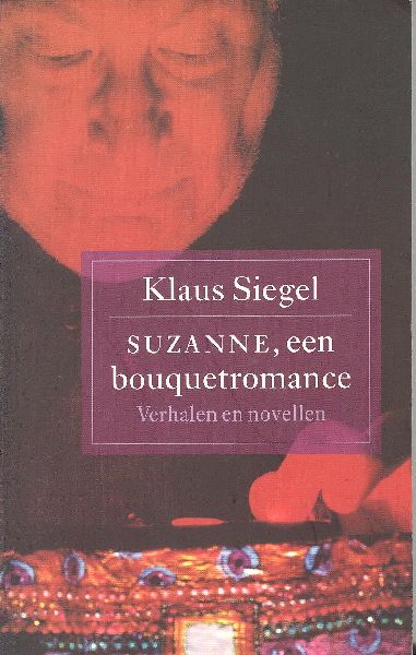 Siegel, Klaus Wilhelm - Suzanne, een bouquetromance : sprookjes, novellen, vertellingen