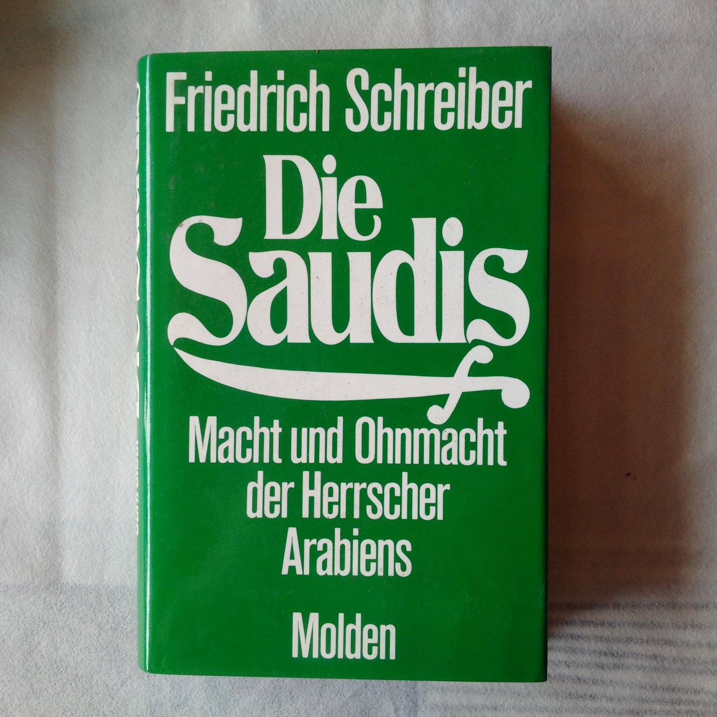 Schreiber, Friedrich - Die Saudis. Macht und Ohnmacht der Herrscher Arabiens