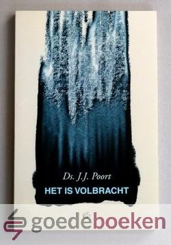 Poort, Ds. J.J. - Het is volbracht --- Gedachten over de kruiswoorden
