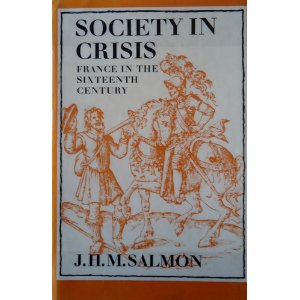 Salmon, J.H.M. - Society in crisis. France in the sixteenth century