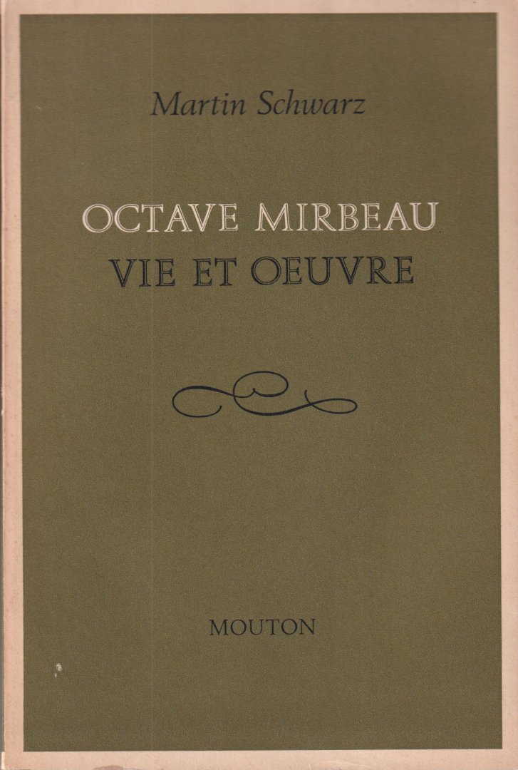 Schwarz, Martin - Octave Mirbeau. Vie et Oeuvre