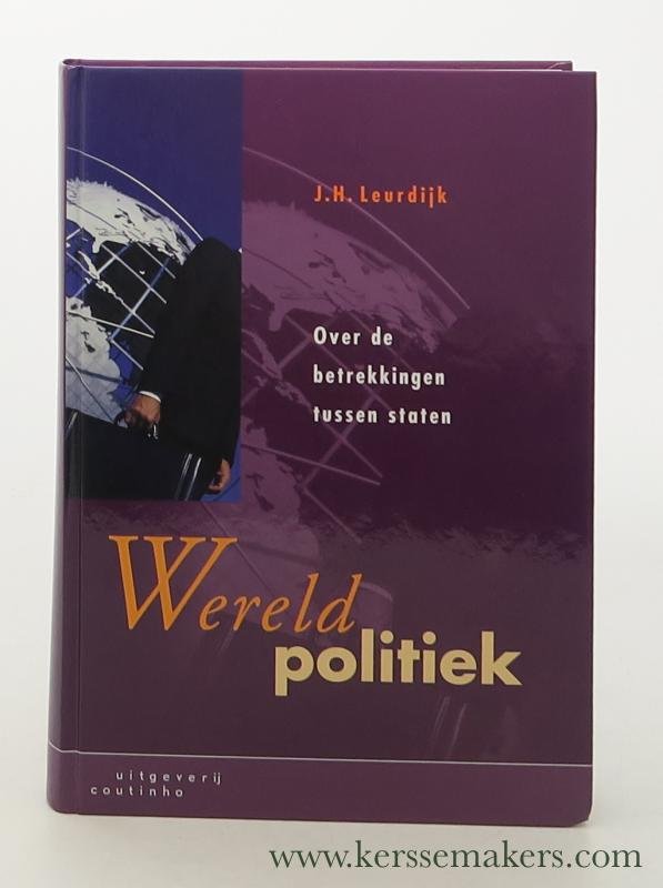 Leurdijk, J. H. - Wereldpolitiek. Over de betrekkingen tussen staten.