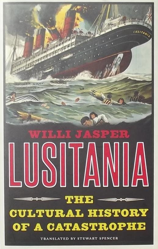 Jasper, Willi - Lusitania - The Cultural History of a catastrophe