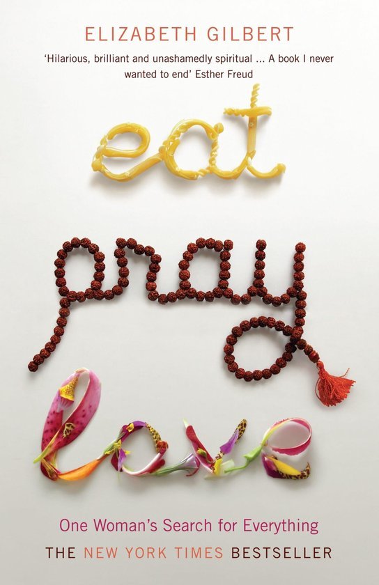 Elizabeth Gilbert - Eat, Pray, Love