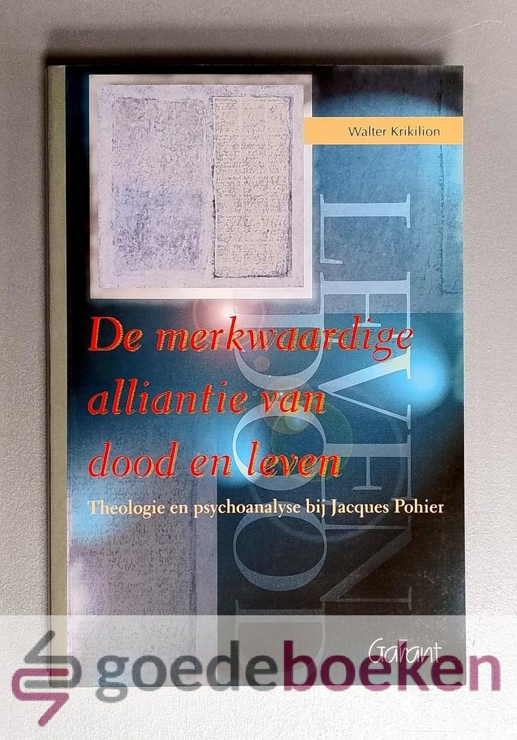 Krikilion, Walter - De merkwaardige alliantie van dood en leven --- Theologie en psychoanalyse bij Jacques Pohier