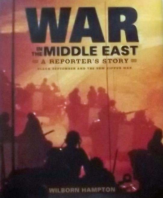 Hampton, Wilborn. - War in the Middle East / A Reporter's Story: Black September and the Yom Kippur War