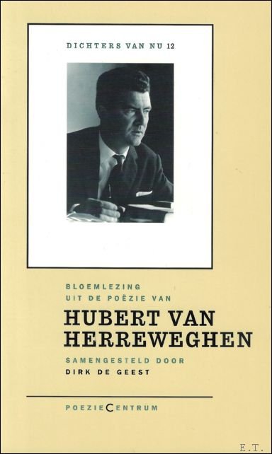 Hubert Van Herreweghen ; Dirk De Geest - Bloemlezing uit de poezie van Hubert van Herreweghen : Samengesteld door Dirk De Geest