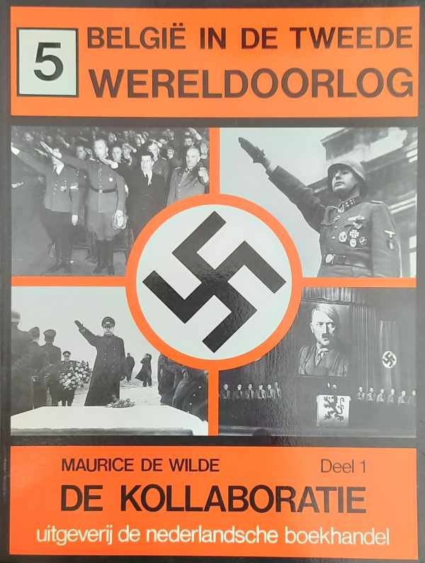 DE WILDE Maurice - België in de Tweede Wereldoorlog 5 De Kollaboratie, Deel 1.